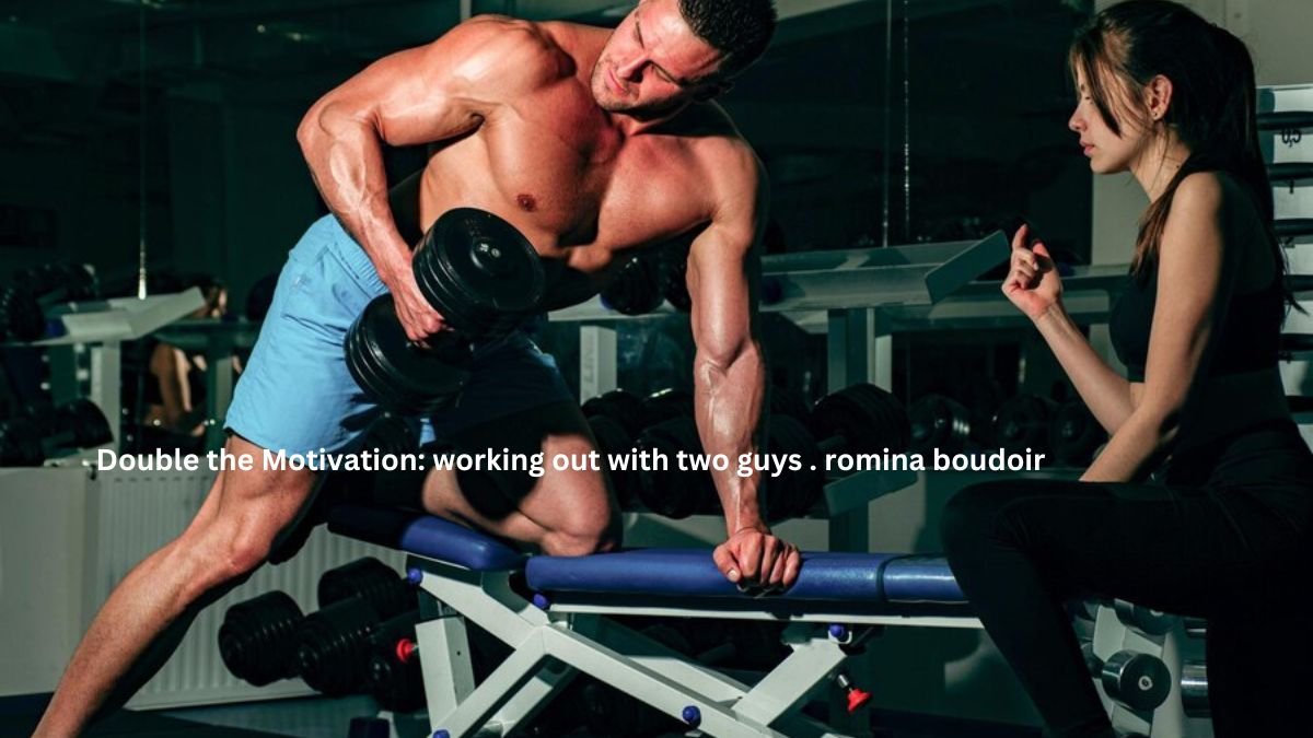 _working out with two guys . romina boudoir